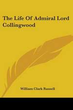 The Life Of Admiral Lord Collingwood