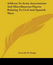 Address To Army Associations And Miscellaneous Papers Relating To Civil And Spanish Wars