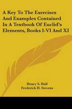 A Key To The Exercises And Examples Contained In A Textbook Of Euclid's Elements, Books I-VI And XI