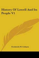 History Of Lowell And Its People V1