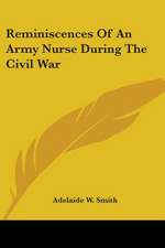 Reminiscences Of An Army Nurse During The Civil War