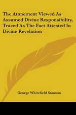 The Atonement Viewed As Assumed Divine Responsibility, Traced As The Fact Attested In Divine Revelation