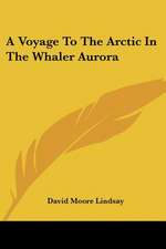 A Voyage To The Arctic In The Whaler Aurora