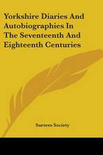 Yorkshire Diaries And Autobiographies In The Seventeenth And Eighteenth Centuries