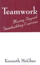 Teamwork: Moving Beyond Teambuilding Exercises