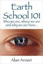 Earth School 101: Who We Are, Where We Are and Why We Are Here...