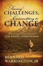 Facing Challenges, Committing to Change: Unwavering Committment to God, Faith and Forgiveness