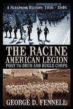 The Racine American Legion Post 76 Drum and Bugle Corps: A Scrapbook History: 1916 - 1946