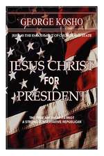 Jesus Christ for President: The True American Patriot-A Strong Conservative Republican