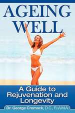 Ageing Well: A Guide to Rejuvenation and Longevity