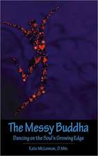 The Messy Buddha: Dancing on the Soul's Growing Edge