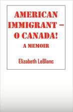 American Immigrant-- O Canada !: A Memoir