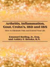 Arthritis, Inflammation, Gout, Crohn's, IBD and IBS: How to Eliminate Pain and Extend Your Life