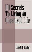 101 Secrets to Living an Organized Life