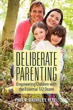 Deliberate Parenting: Empowering Children with the Essential 1/2 Dozen