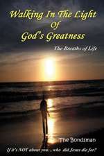 Walking in the Light of God's Greatness: The Breaths of Life If It's Not about You...Who Did Jesus Die For?