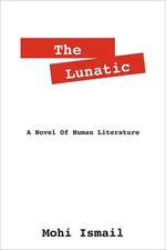 The Lunatic: A Novel of Human Literature