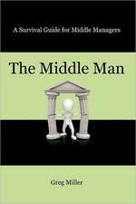 The Middle Man: A Survival Guide for Middle Managers