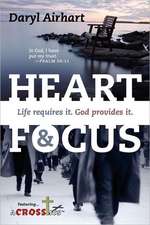 Heart and Focus: Life Requires It. God Provides It.