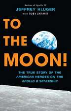 To the Moon!: The True Story of the American Heroes on the Apollo 8 Spaceship