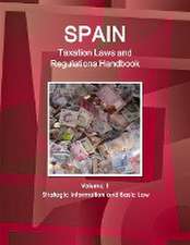 Spain Taxation Laws and Regulations Handbook Volume 1 Strategic Information and Basic Law