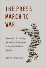 The Press March to War: Newspapers Set the Stage for Military Intervention in Post-World War II America