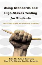 Using Standards and High-Stakes Testing for Students: Exploiting Power with Critical Pedagogy