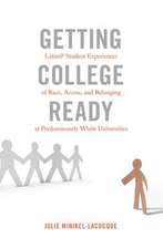 Getting College Ready: Latin@ Student Experiences of Race, Access, and Belonging at Predominantly White Universities