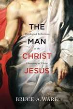 The Man Christ Jesus – Theological Reflections on the Humanity of Christ