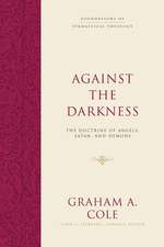 Against the Darkness – The Doctrine of Angels, Satan, and Demons