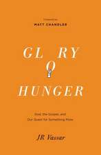 Glory Hunger – God, the Gospel, and Our Quest for Something More