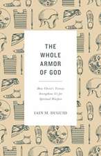 The Whole Armor of God – How Christ`s Victory Strengthens Us for Spiritual Warfare