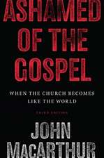 Ashamed of the Gospel – When the Church Becomes Like the World (3rd Edition)