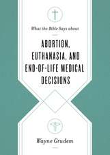 What the Bible Says about Abortion, Euthanasia, and End–of–Life Medical Decisions