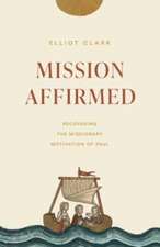 Mission Affirmed – Recovering the Missionary Motivation of Paul