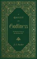 A Quest for Godliness – The Puritan Vision of the Christian Life