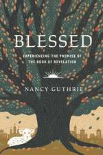 Blessed – Experiencing the Promise of the Book of Revelation