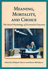 Meaning, Mortality, and Choice – The Social Psychology of Existential Concerns