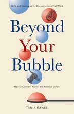 Beyond Your Bubble – How to Connect Across the Political Divide, Skills and Strategies for Conversations That Work