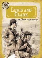 Lewis and Clark in Their Own Words