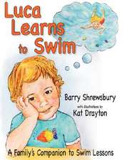 Luca Learns To Swim: A Family's Companion to Swim Lessons