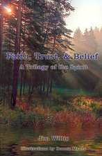 Faith, Trust, & Belief: A Trilogy of the Spirit