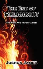 The End of Religion!?: The New Age Reformation