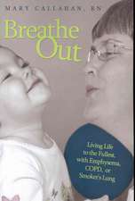 Breathe Out: Living Life to the Fullest, with Emphysema, COPD, or Smoker's Lung