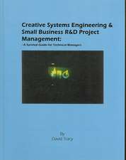 Creative Systems Engineering and Small Business Ramp;D Project Management: A Survival Guide for Technical Managers