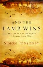 And the Lamb Wins: Why the End of the World Is Really Good News