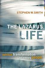 The Lazarus Life: Spiritual Transformation for Ordinary People