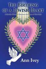 The Birthing of a Jewish Heart: A Gentile Christian Discovers the Roots of Her Faith