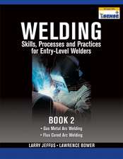 Welding Skills, Processes and Practices for Entry-Level Welders, Book 2