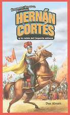 Hernan Cortes y la Caida del Imperio Azteca = Hernan Cortes and the Fall of the Aztec Empire